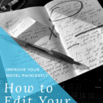 How to Edit Your Writing - improve your novel painlessly