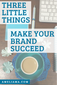 Three little things that will make your brand succeed